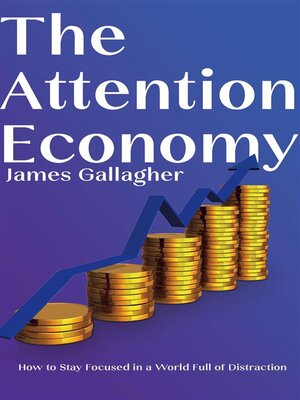 cover image of The Attention Economy--How to Stay Focused in a World Full of Distraction